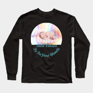 Their Future Is In Your Hands Long Sleeve T-Shirt